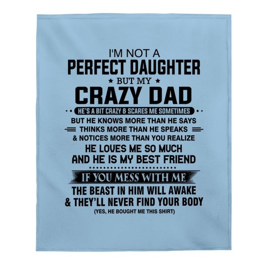I'm Not A Perfect Daughter But My Crazy Dad Loves Me Father Baby Blanket