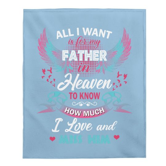 All I Want Is My Father In Heaven To Know How Much I Love And Miss Him Baby Blanket