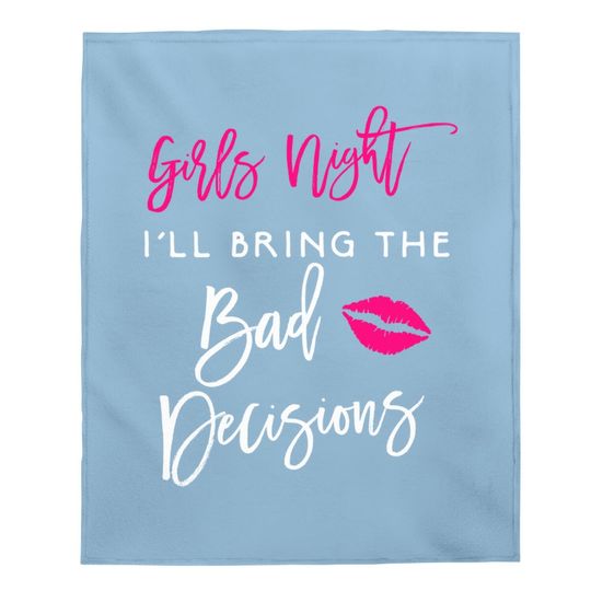 I'll Bring The Bad Decisions Baby Blanket