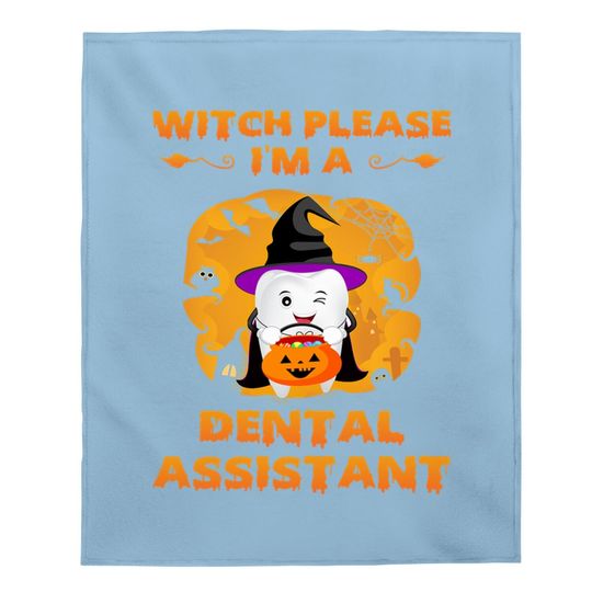 Witch Please I'm A Dental Assistant Halloween Baby Blanket
