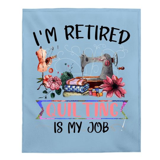 I'm Retired Retired Quilting Is My Job Funny Sewing Machine Baby Blanket
