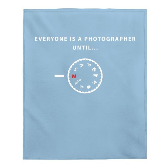 Everyone Is A Photographer Until Baby Blanket