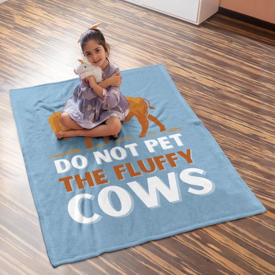 Bison Do Not Pet The Fluffy Cows Baby Blanket