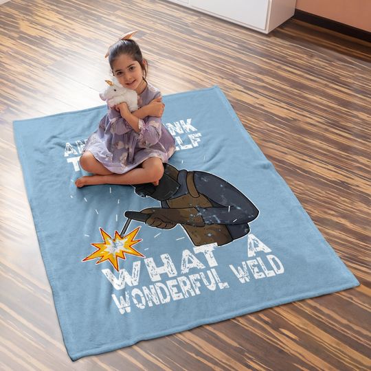 And I Think To Myself What A Wonderful Weld Baby Blanket
