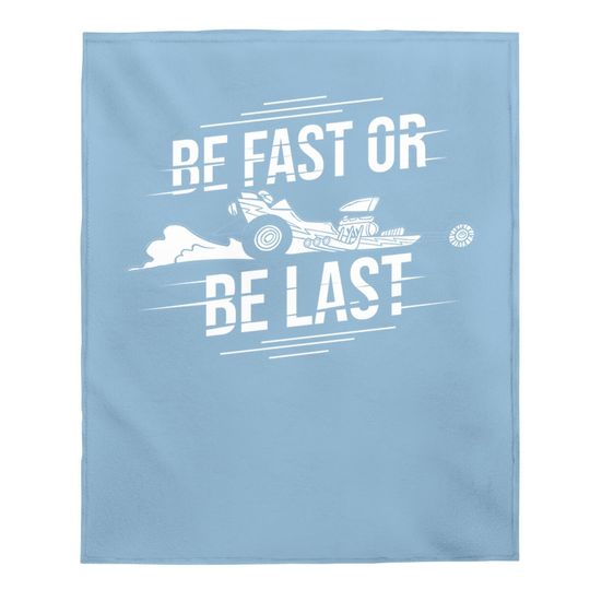 Be Fast Or Be Last Street Race Car Driver Baby Blanket