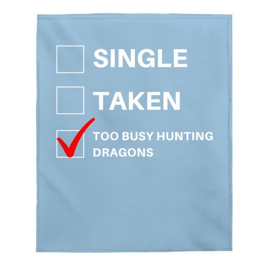 Single Taken Too Busy Hunting Dragon Baby Blanket