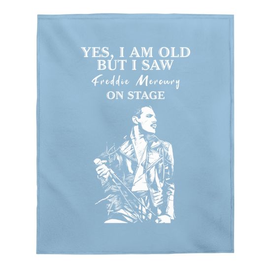 Yes I'm Old But I Saw Freddie Mercury On Stage Baby Blanket