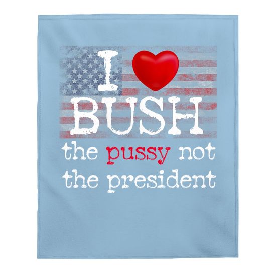I Love Bush Not The President Baby Blanket