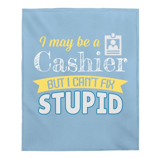 Yes I'm A Cashier But I Can't Fix Stupid Baby Blanket