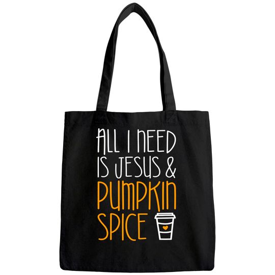 All I Need Is Jesus And Pumpkin Spice Tote Bag