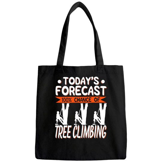 Tree Climber Today's Forecast 100% Chance Of Climbing Tote Bag