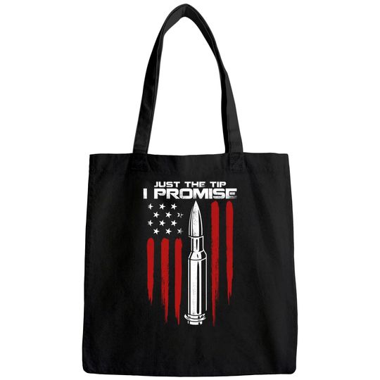 Just The Tip I Promise Bullet Gun Rights American Flag Tote Bag