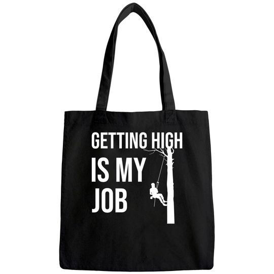 Getting High Is My Job Arborist Lumberjack Tote Bag