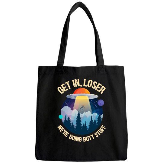 Get In Loser We're Doing Butt Stuff Alien Abduction Premium Tote Bag