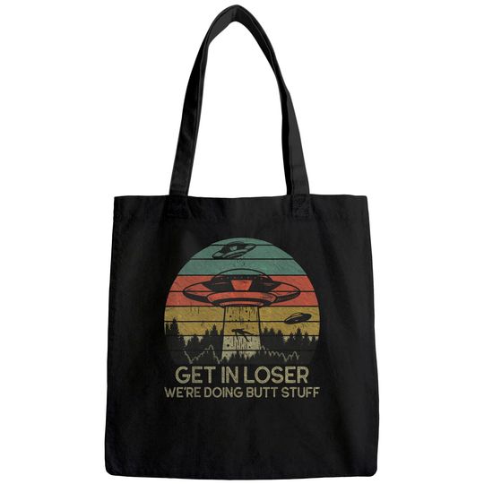 Get In Loser We're Doing Butt Stuff Tote Bag