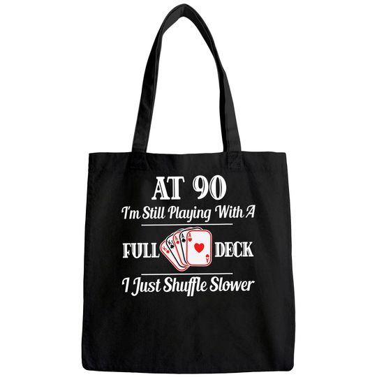 At 90 I'm Still Playing With A Full Deck Tote Bag