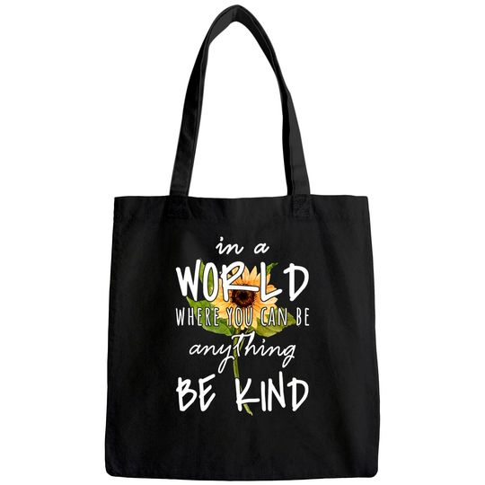 In A World Where You Can Be Anything Be Kind Sunflower Tote Bag