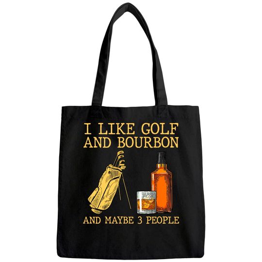 I Like Golf And Bourbon And Maybe 3 People Tote Bag