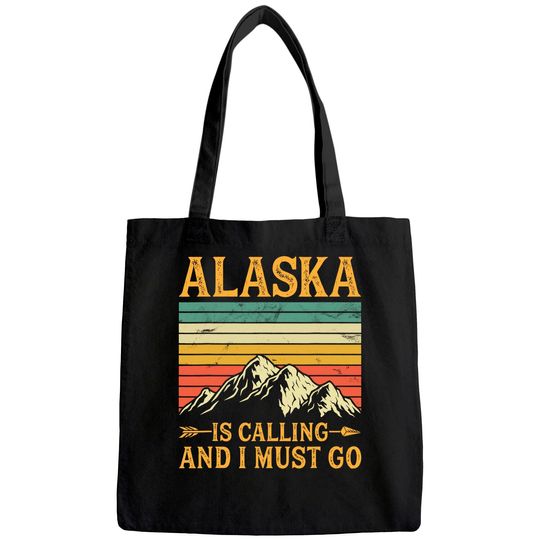 Alaska Is Calling And I Must Go Tote Bag