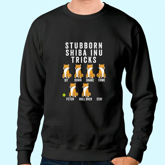 Stubborn Shiba Inu Tricks Sweatshirt