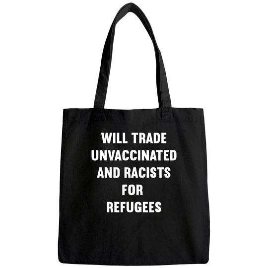 Will Trade Racists For Refugees Unvaccinated Tote Bag