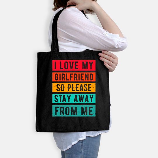I Love my Girlfriend, so please Stay Away From Me Tote Bag