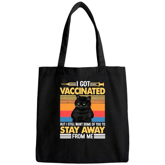 I Got Vaccinated But I Still Want Some Of You To Stay Cat Tote Bag