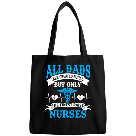 All Dads Are Created Equal But Only The Finest Raise Nurses Tote Bag