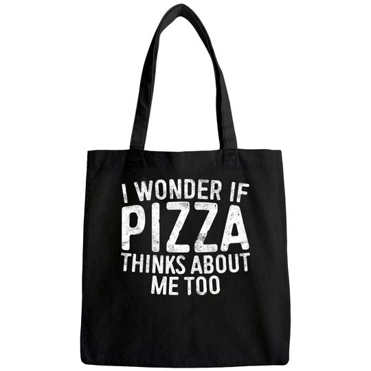 I Wonder If Pizza Thinks About Me Too Tote Bag