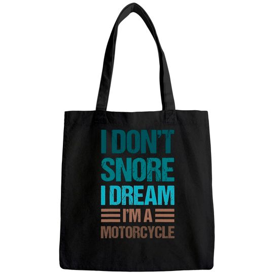 I Don't Snore I Dream I'm A Motorcycle Tote Bag