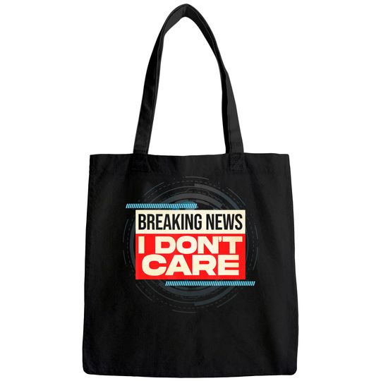 Breaking News I Don't Care Tote Bag