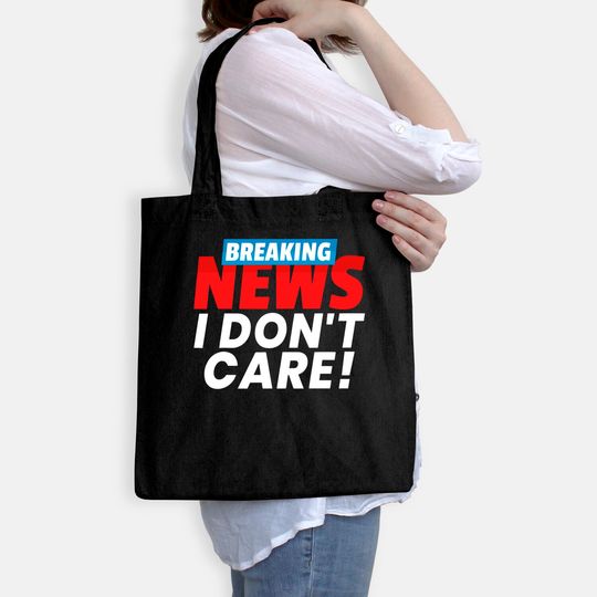 Breaking News I Don't Care Tote Bag
