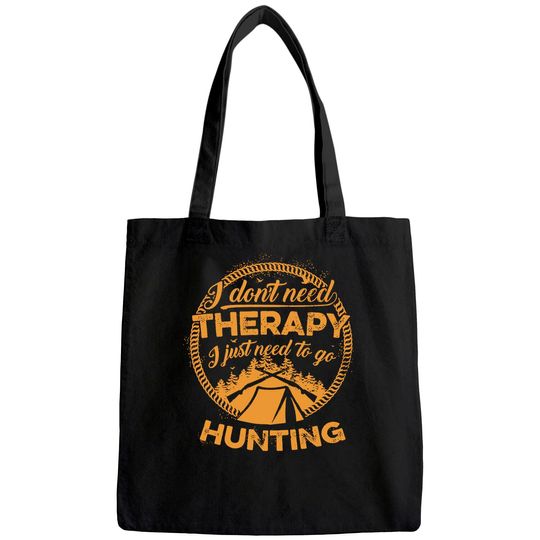 I Don't Need To Go Therapy I Just Need To Go Hunting Tote Bag