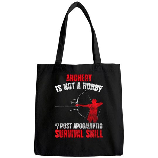 Archery Is Not A Hobby It's A Post Apocalyptic Survival Skill Tote Bag