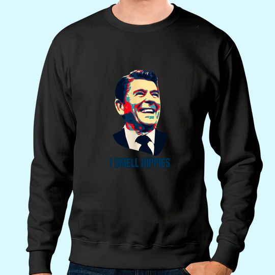 I smell hippies Ronald Reagan Republica GOP USA Apparel Sweatshirt