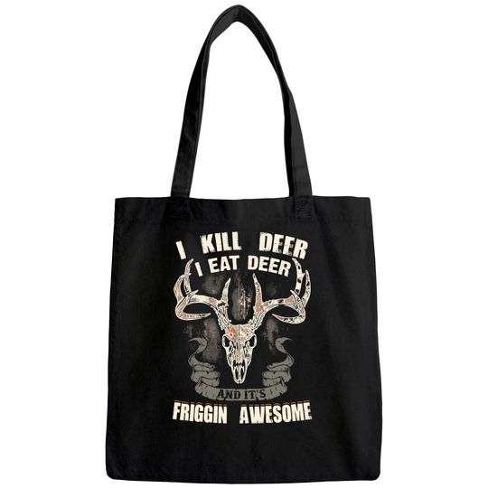 I Kill Deer I Eat Deer And It's Friggin Awesome Tote Bag