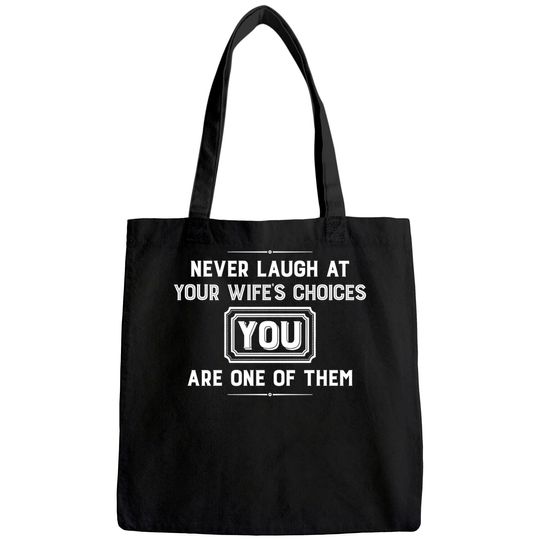 Never Laugh At Wife's Choices You Are One Of Them Tote Bag
