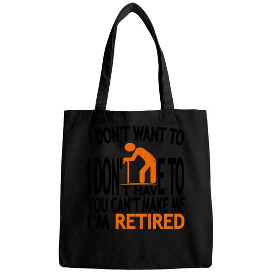I Don't Want To I Don't Have To You Can't Make Me I'm Retired Classic Tote Bag