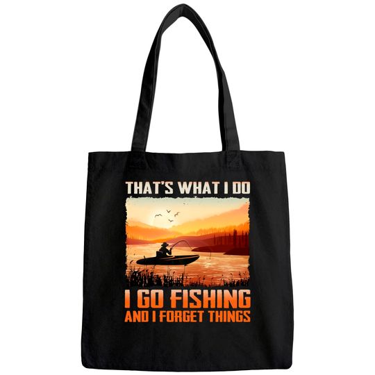 That's What I Do I Go Fishing And I Forget Things Tote Bag