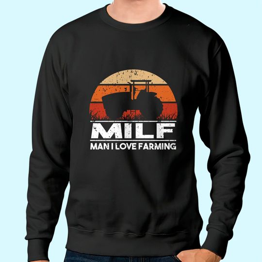 Mens MILF Man I love Farming for a Farmer Sweatshirt