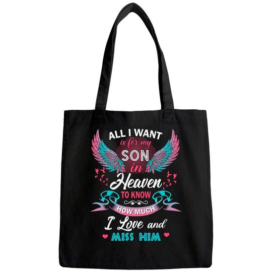 All I Want Is My Son In Heaven To Know How Much I Love And Miss Him Tote Bag