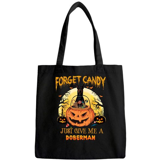 Forget Candy Just Give Me A Doberman Dog Tote Bag