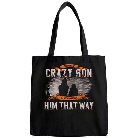 Behind Every Crazy Son Is A Mother Who Made Him That Way Tote Bag