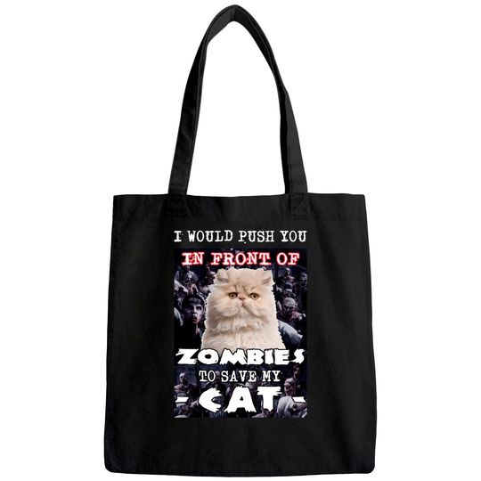 I Would Push You In Front Of Zombies To Save My Cat Tote Bag