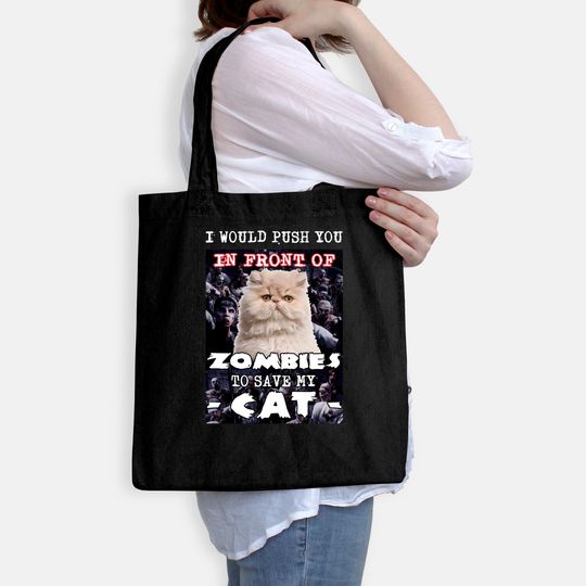 I Would Push You In Front Of Zombies To Save My Cat Tote Bag