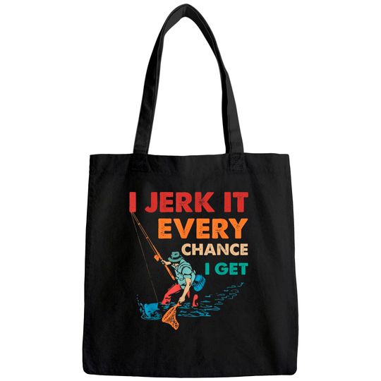 I Jerk It Every Chance I Get Tote Bag