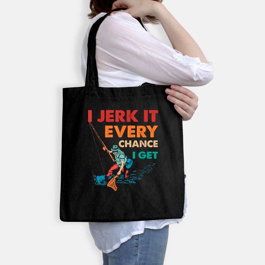 I Jerk It Every Chance I Get Tote Bag