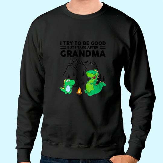 I Try To Be Good But I Take After Grandma Sweatshirt