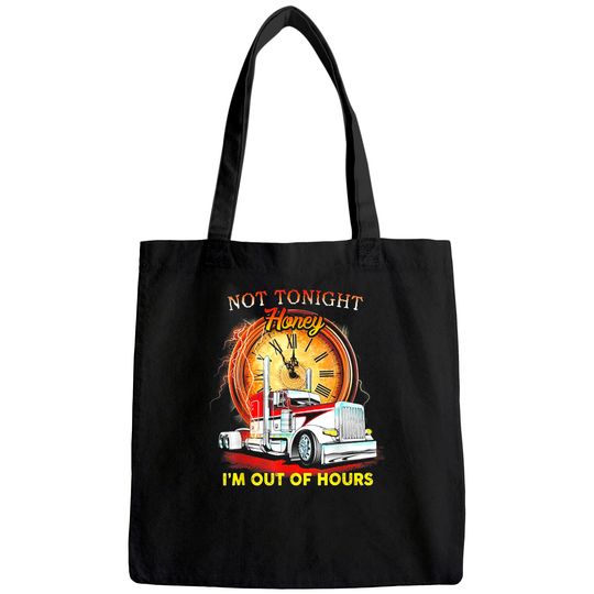 Not Tonight Honey I'm Out Of Hours Funny Trucker Tote Bag