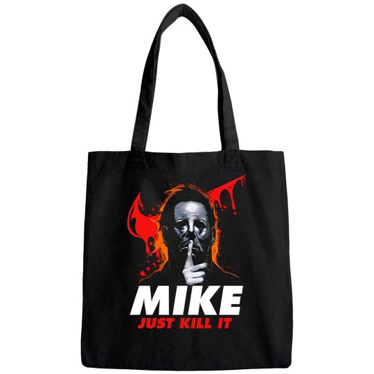 Halloween Michael Myers Mike Just Kill It Michael Myers Tote Bag